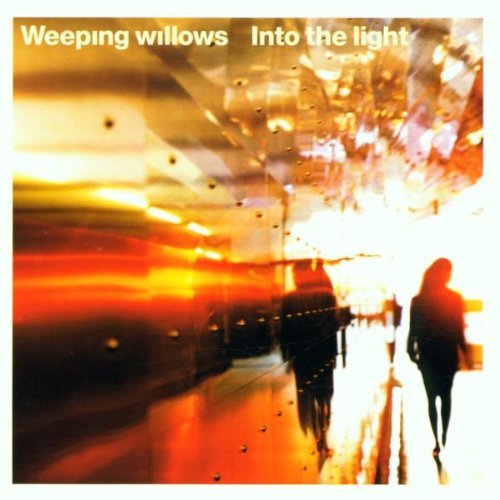 WEEPING WILLOWS/INTO THE LIGHT